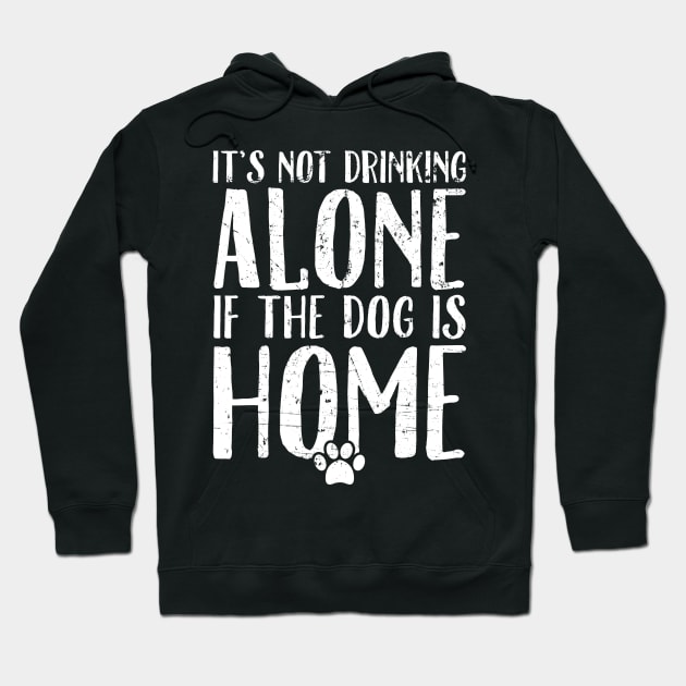 It's not drinking alone if the dog is home Hoodie by captainmood